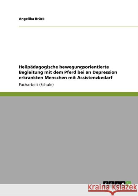 Heilpädagogische bewegungsorientierte Begleitung mit dem Pferd bei an Depression erkrankten Menschen mit Assistenzbedarf Brück, Angelika 9783640905034 Grin Verlag - książka