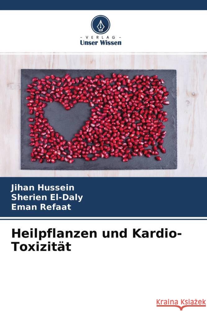 Heilpflanzen und Kardio-Toxizität Hussein, Jihan, El-Daly, Sherien, Refaat, Eman 9786204501888 Verlag Unser Wissen - książka