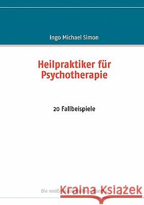 Heilpraktiker für Psychotherapie: 20 Fallbeispiele Simon, I. M. 9783837010909 Books on Demand - książka