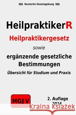 HeilpraktikerR: Heilpraktikergesetz, Durchführungsverordnung, Heilmittelwerbegesetz M. G. J. V., Redaktion 9781511846011 Createspace - książka