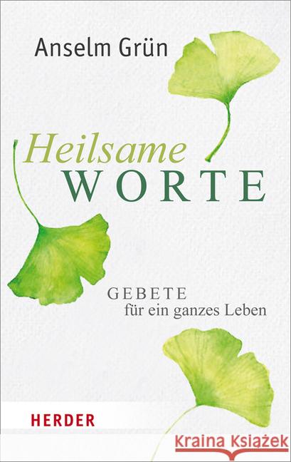 Heilsame Worte: Gebete Fur Ein Ganzes Leben Grun, Anselm 9783451069031 Herder, Freiburg - książka