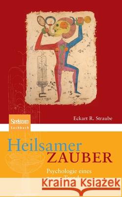 Heilsamer Zauber: Psychologie Eines Neuen Trends Straube, Eckart R. 9783827431066 Spektrum Akademischer Verlag - książka