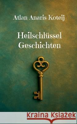Heilschl?ssel Geschichten Atlan Anaris Koteij 9783695190935 Bod - Books on Demand - książka