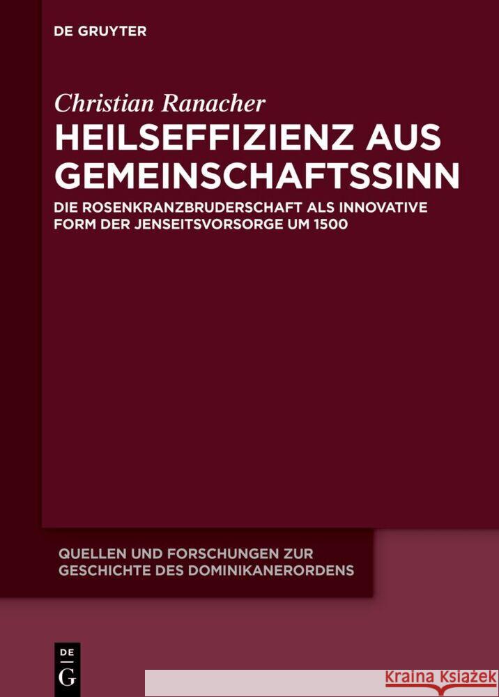 Heilseffizienz Aus Gemeinschaftssinn: Die Rosenkranzbruderschaft ALS Innovative Form Der Jenseitsvorsorge Um 1500 Christian Ranacher 9783110745818 de Gruyter - książka