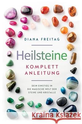 Heilsteine Komplett-Anleitung: Dein Einstieg in die magische Welt der Steine und Kristalle Diana Freitag 9781647803216 Deep Awakening - książka