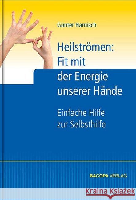 Heilströmen: Fit mit der Energie unserer Hände : Einfache Hilfe zur Selbsthilfe Harnisch, Günter 9783902735904 Bacopa - książka