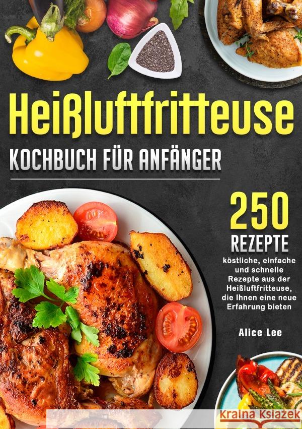Heißluftfritteuse Kochbuch für Anfänger Lee, Alice 9783819771040 epubli - książka