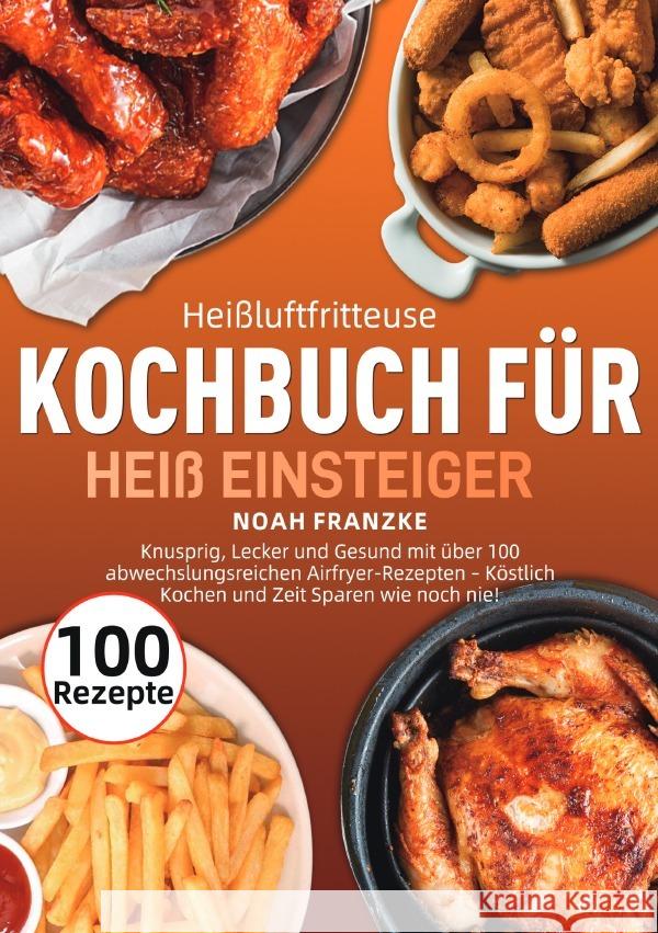 Heißluftfritteuse Kochbuch für Einsteiger Franzke, Noah 9783565088232 epubli - książka