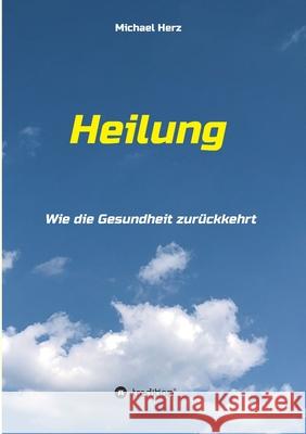 Heilung - Wie die Gesundheit zurückkehrt Herz, Michael 9783347059474 Tredition Gmbh - książka