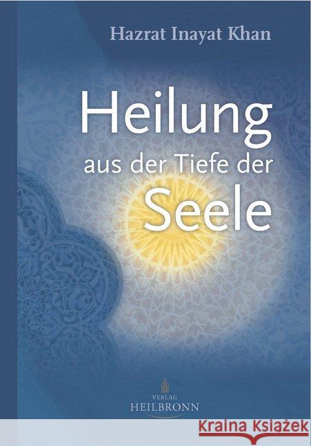 Heilung aus der Tiefe der Seele : Mystik und geistige Heilung Inayat Khan, Hazrat 9783936246377 Heilbronn Verlag - książka