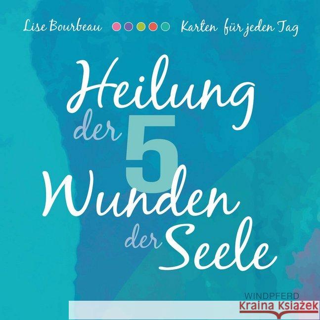 Heilung der 5 Wunden der Seele, Meditationskarten : 55 Karten mit Anleitung Bourbeau, Lise 9783864101793 Windpferd - książka