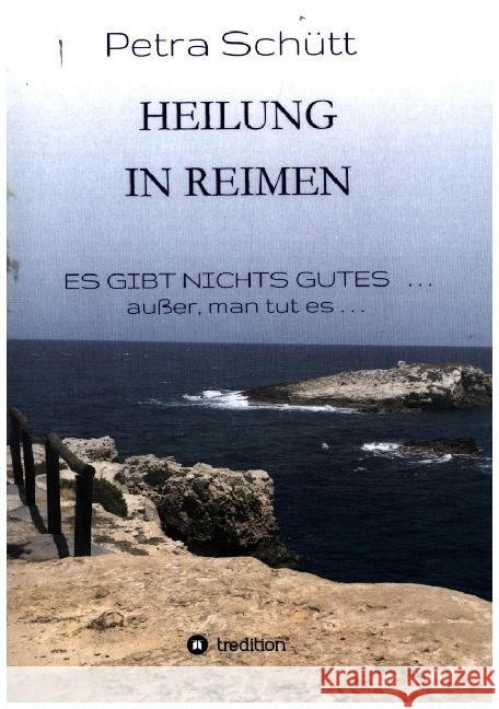 HEILUNG in REIMEN: ES GIBT NICHTS GUTES . . . außer, man tut es! Schutt, Petra 9783749731527 Tredition Gmbh - książka