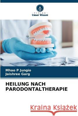 Heilung Nach Parodontaltherapie Mhao P Jungio Jaishree Garg  9786205913352 Verlag Unser Wissen - książka