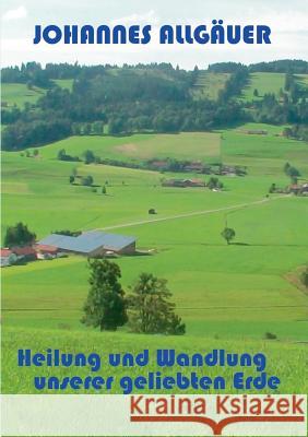 Heilung und Wandlung unserer geliebten Erde Johannes Allgäuer 9783748149101 Books on Demand - książka