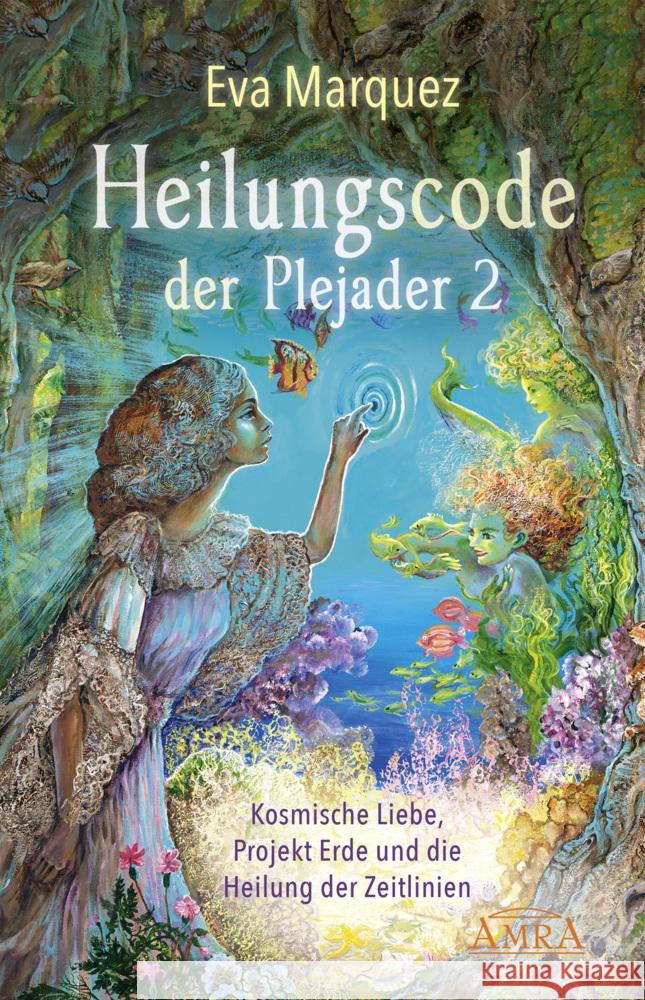 Heilungscode der Plejader Band 2 : Kosmische Liebe, Projekt Erde und die Heilung der Zeitlinien Marquez, Eva 9783954473861 AMRA Verlag - książka