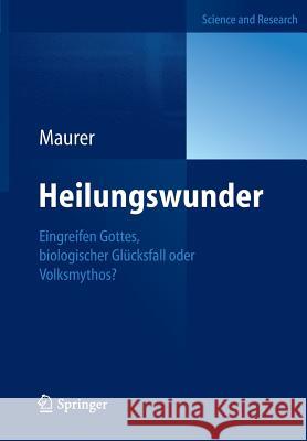 Heilungswunder: Eingreifen Gottes, Biologischer Glücksfall Oder Volksmythos? Maurer, Yvonne 9783642306501 Springer, Berlin - książka