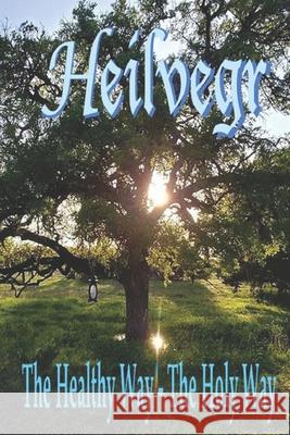 Heilvegr: The Healthy Way, The Holy Way Kindred, Woden's Folk 9781725694682 Createspace Independent Publishing Platform - książka