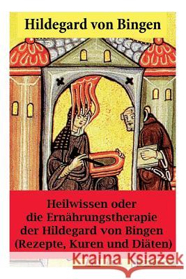 Heilwissen oder die Ernährungstherapie der Hildegard von Bingen: (Rezepte, Kuren und Diäten) - Erweiterte Ausgabe Von Bingen, Hildegard 9788026889236 E-Artnow - książka