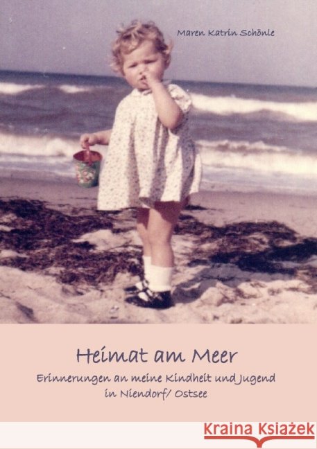Heimat am Meer : Erinnerungen an meine Kindheit und Jugend in Niendorf/Ostsee Schönle, Maren 9783844224443 epubli - książka