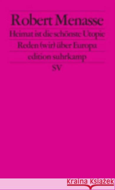 Heimat ist die schönste Utopie : Reden (wir) über Europa Menasse, Robert 9783518126899 Suhrkamp - książka