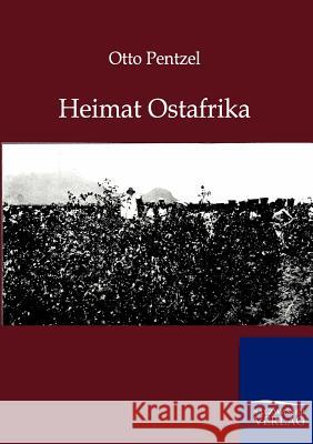Heimat Ostafrika Pentzel, Otto 9783864446191 Salzwasser-Verlag - książka