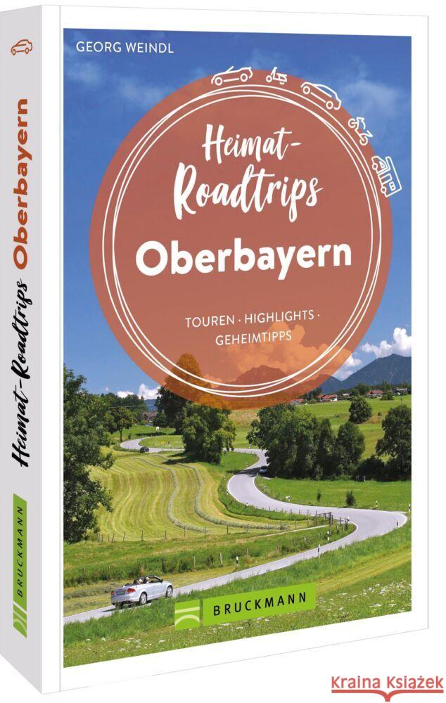 Heimat-Roadtrips Oberbayern Weindl, Georg 9783734324635 Bruckmann - książka