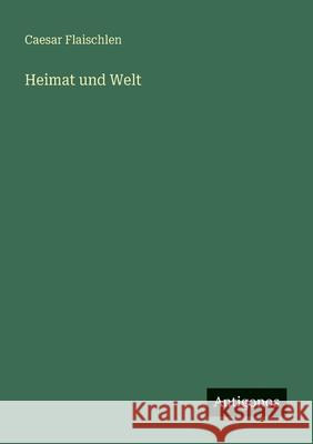 Heimat und Welt Caesar Flaischlen 9783563197844 Antigonos Verlag - książka