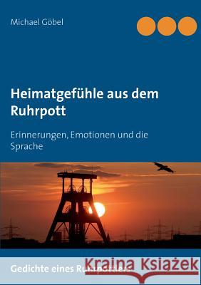 Heimatgefühle aus dem Ruhrpott: Erinnerungen, Emotionen und die Sprache Göbel, Michael 9783741242076 Books on Demand - książka