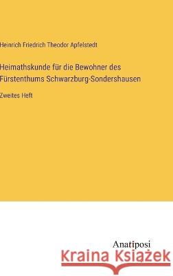 Heimathskunde fur die Bewohner des Furstenthums Schwarzburg-Sondershausen: Zweites Heft Heinrich Friedrich Theodor Apfelstedt   9783382020095 Anatiposi Verlag - książka