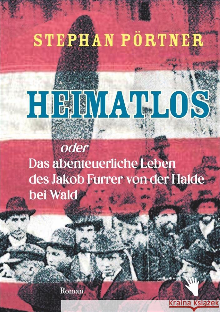 Heimatlos oder Das abenteuerliche Leben des Jakob Furrer von der Halde bei Wald Pörtner, Stephan 9783037620984 Bilgerverlag - książka