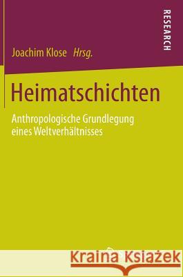 Heimatschichten: Anthropologische Grundlegung Eines Weltverhältnisses Klose, Joachim 9783658047399 Springer - książka