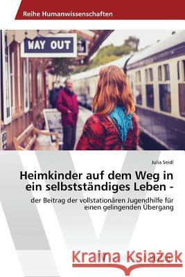 Heimkinder auf dem Weg in ein selbstständiges Leben - Seidl Julia 9783639809480 AV Akademikerverlag - książka