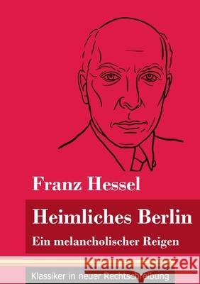 Heimliches Berlin: Ein melancholischer Reigen (Band 52, Klassiker in neuer Rechtschreibung) Franz Hessel, Klara Neuhaus-Richter 9783847849223 Henricus - Klassiker in Neuer Rechtschreibung - książka