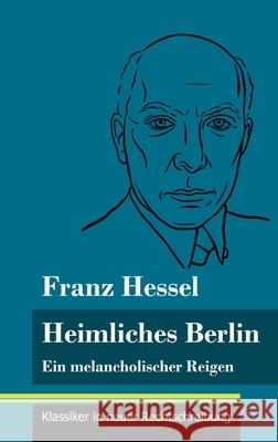 Heimliches Berlin: Ein melancholischer Reigen (Band 52, Klassiker in neuer Rechtschreibung) Franz Hessel, Klara Neuhaus-Richter 9783847849438 Henricus - Klassiker in Neuer Rechtschreibung - książka