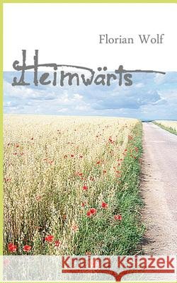 Heimwärts: Eine Deutschlandreise zu Fuß Florian Wolf 9783739201870 Books on Demand - książka