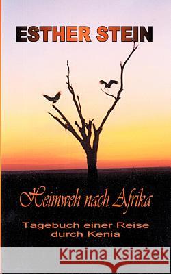 Heimweh nach Afrika: Tagebuch einer Reise durch Kenia Esther Stein 9783831144983 Books on Demand - książka