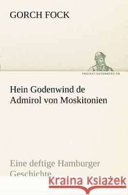 Hein Godenwind de Admirol von Moskitonien Fock, Gorch 9783842404779 TREDITION CLASSICS - książka