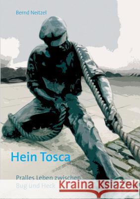 Hein Tosca: Pralles Leben zwischen Bug und Heck Neitzel, Bernd 9783739255057 Books on Demand - książka