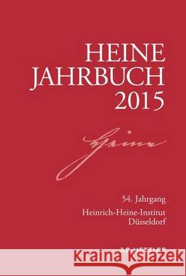 Heine-Jahrbuch 2015 Heinrich-Heine-Gesellschaft, Heinrich-Heine-Institut, Heinrich-Heine-Institut Düsseldorf, Joseph A. Kruse, Sabine Brenne 9783476025746 Springer-Verlag Berlin and Heidelberg GmbH &  - książka