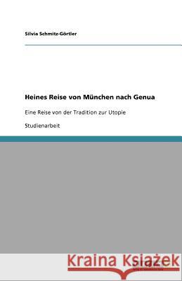 Heines Reise von München nach Genua : Eine Reise von der Tradition zur Utopie Silvia Schmitz- 9783640573820 Grin Verlag - książka