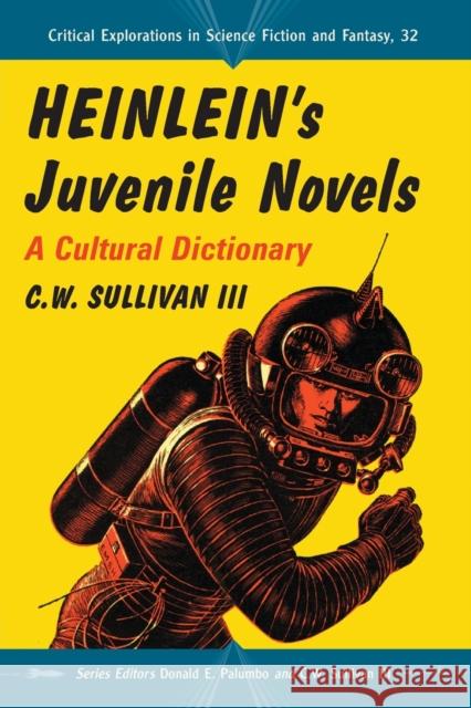 Heinlein's Juvenile Novels: A Cultural Dictionary C. W. III Sullivan Donald E. Palumbo 9780786444632 McFarland & Company - książka