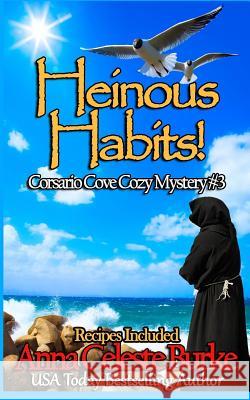 Heinous Habits: Corsario Cove Cozy Mystery #3 Anna Celeste Burke 9781545370872 Createspace Independent Publishing Platform - książka