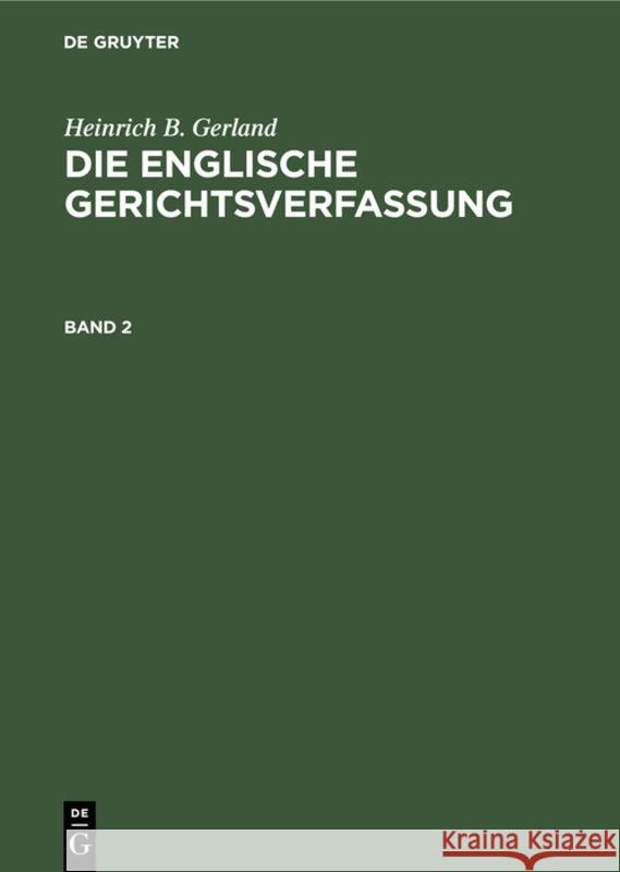 Heinrich B. Gerland: Die Englische Gerichtsverfassung. Band 2 Heinrich B Gerland 9783111056012 De Gruyter - książka