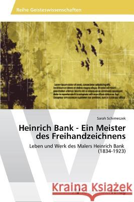 Heinrich Bank - Ein Meister Des Freihandzeichnens Schimeczek Sarah 9783639467048 AV Akademikerverlag - książka