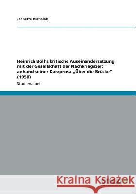 Heinrich Böll's kritische Auseinandersetzung mit der Gesellschaft der Nachkriegszeit anhand seiner Kurzprosa 
