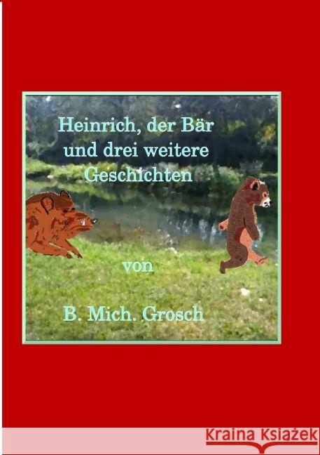 Heinrich der Bär : und drei weitere Geschichten Grosch, Bernd Michael 9783741894299 epubli - książka