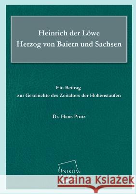 Heinrich Der Lowe Herzog Von Baiern Und Sachsen Prutz, Hans 9783845703107 UNIKUM - książka