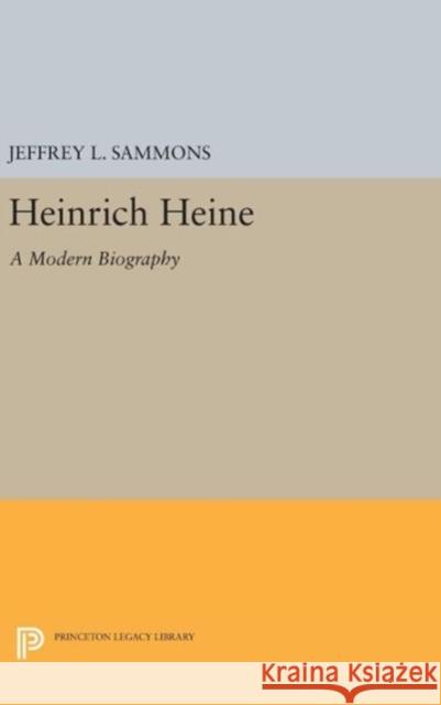 Heinrich Heine: A Modern Biography Jeffrey L. Sammons 9780691643717 Princeton University Press - książka