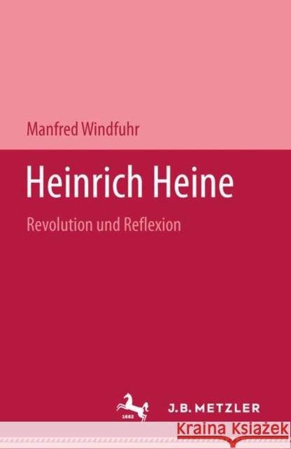 Heinrich Heine: Revolution Und Reflexion Windfuhr, Manfred 9783476988782 J.B. Metzler - książka