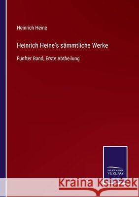Heinrich Heine's sämmtliche Werke: Fünfter Band, Erste Abtheilung Heinrich Heine 9783752542905 Salzwasser-Verlag Gmbh - książka
